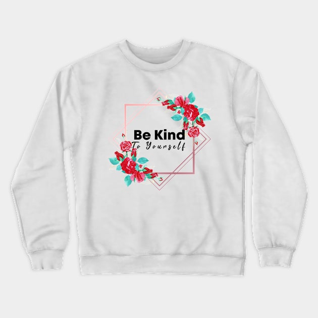 Be Kind To Yourself Crewneck Sweatshirt by potch94